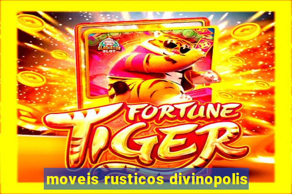 moveis rusticos divinopolis